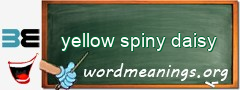 WordMeaning blackboard for yellow spiny daisy